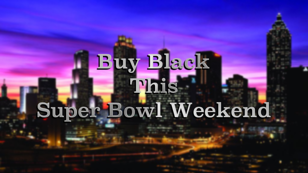 We Buy Black, Buy Black, Black dollars matter, Buy Black Movement, Support Black-owned Businesses, Atlanta, Georgia, Super Bowl LIII